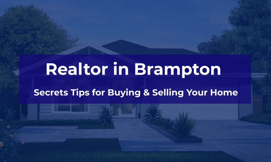 Realtor in Brampton: Unveiling the Secrets to Choosing the Best Realtor