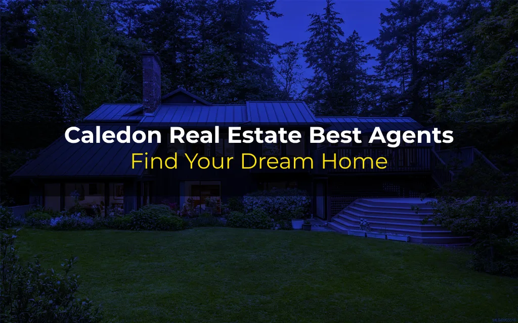 Caledon Real Estate Best Agents - Find Your Dream Home