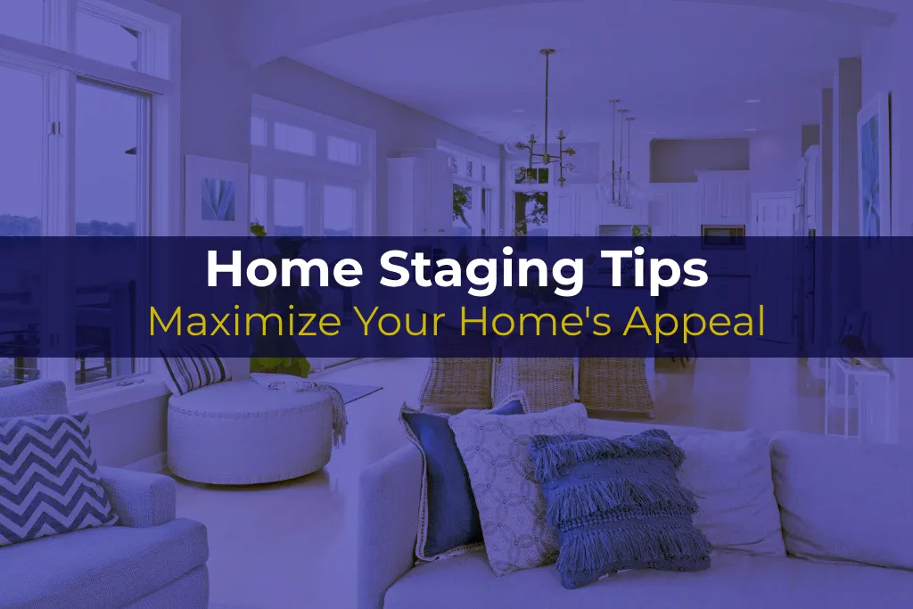 Home Staging Tips | Maximize Your Home's Appeal