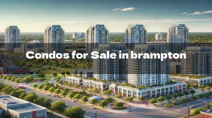 Condos for Sale in Brampton: Guide to Finding the Perfect Home