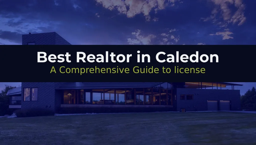 Best Realtor in Caledon: A Comprehensive Guide to license