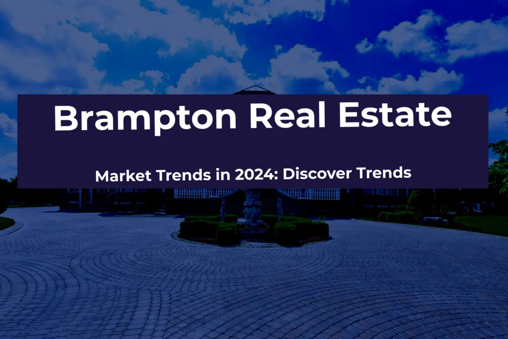Brampton Real Estate Market Trends in 2024: Discover Trends