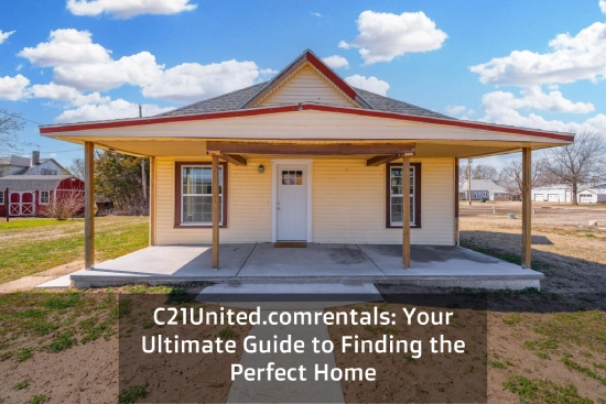 C21United.comrentals: Your Ultimate Guide to Finding the Perfect Home